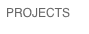 PROJECTS